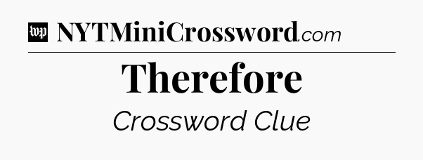 Therefore Crossword Clue
