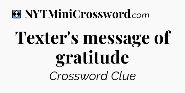 Solution: Texter's message of gratitude - NYT Mini Crossword
