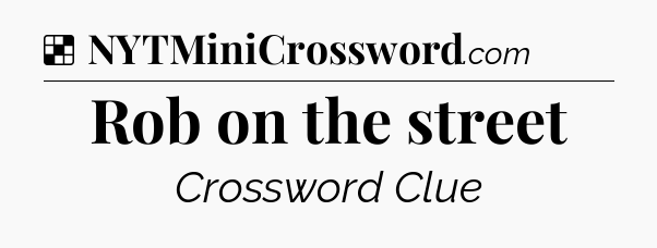 Solution: Rob on the street - NYT Crossword