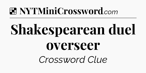 Solution: Shakespearean duel overseer - NYT Crossword