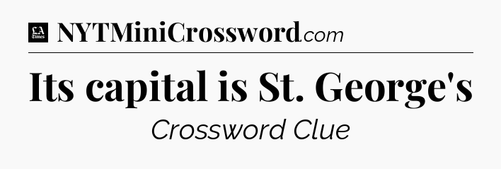Its capital is St. George's - LA Times Crossword