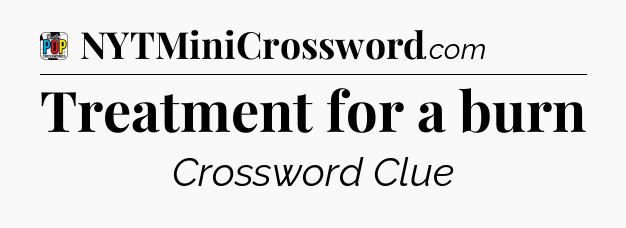 Treatment for a burn Crossword Clue