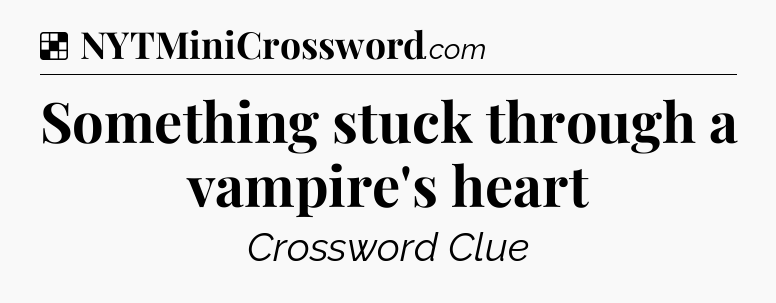 Solution: Something stuck through a vampire's heart - NYT Crossword