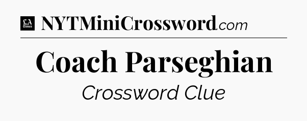 Coach Parseghian - LA Times Crossword