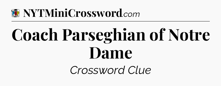 Coach Parseghian of Notre Dame Crossword Clue