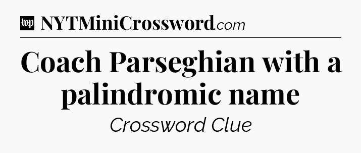 Coach Parseghian with a palindromic name Crossword Clue