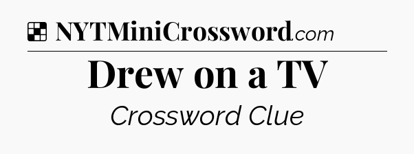 Solution: Drew on a TV - NYT Crossword