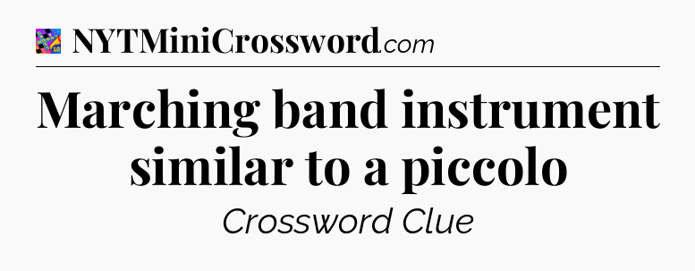 Marching band instrument similar to a piccolo Crossword Clue