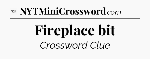 Fireplace bit - WSJ Crossword