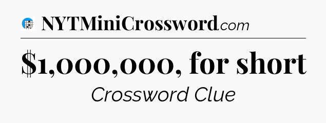 $1,000,000, for short Crossword Clue