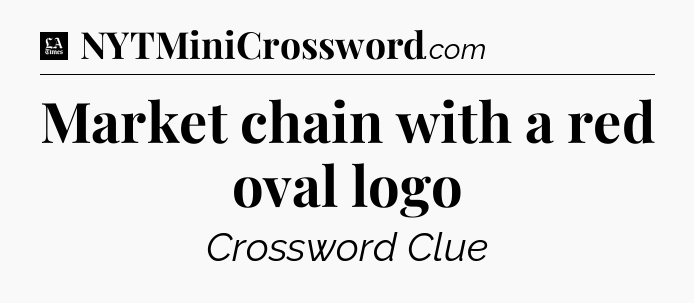 Market chain with a red oval logo - LA Times Crossword