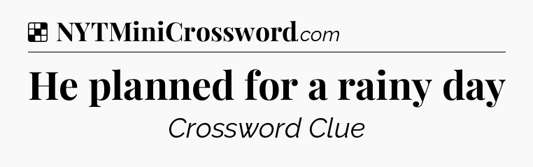 Solution: He planned for a rainy day - NYT Crossword