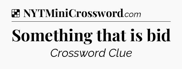 Solution: Something that is bid - NYT Crossword