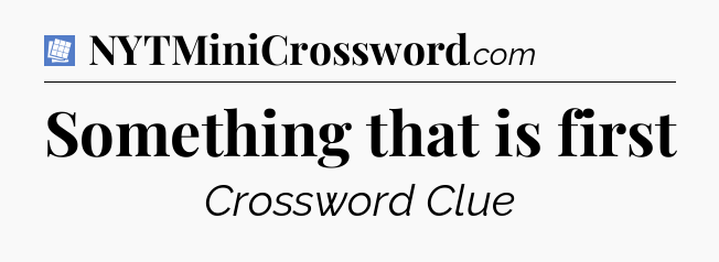 Something that is first Puzzle Page Crossword Clue