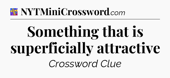Something that is superficially attractive Codycross