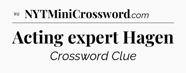 Acting expert Hagen - WSJ Crossword