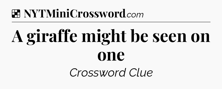 Solution: A giraffe might be seen on one - NYT Crossword