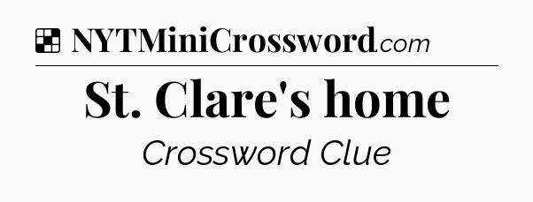 Solution: St. Clare's home - NYT Crossword