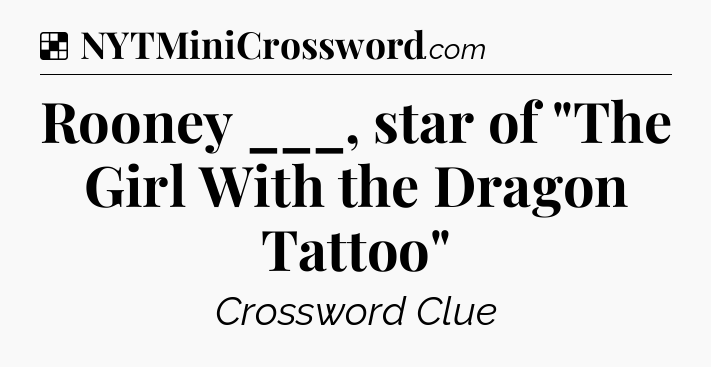 Solution: Rooney ___, star of 