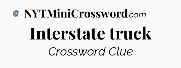 Interstate truck Crossword Clue