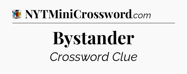 Bystander Crossword Clue
