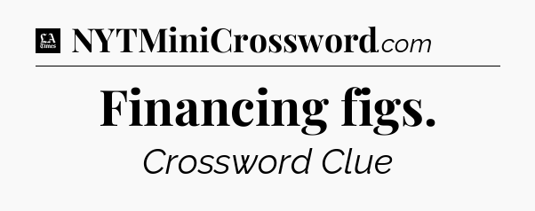 Financing figs - LA Times Crossword
