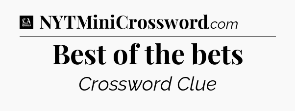 Best of the bets - LA Times Crossword