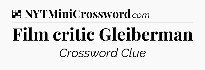 Solution: Film critic Gleiberman - NYT Crossword