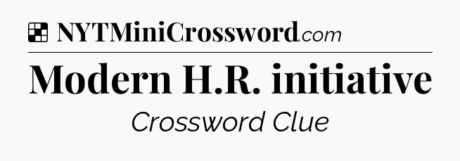 Solution: Modern H.R. initiative - NYT Crossword
