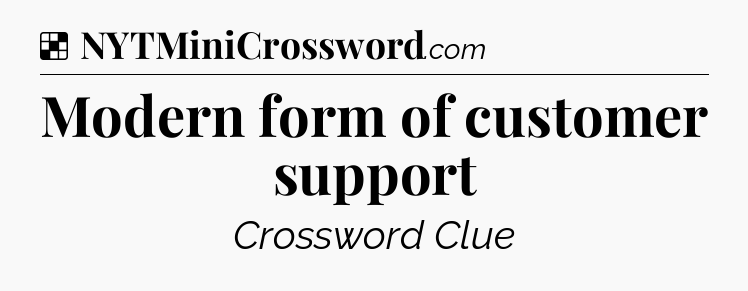 Solution: Modern form of customer support - NYT Crossword
