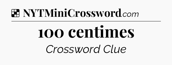 Solution: 100 centimes - NYT Crossword