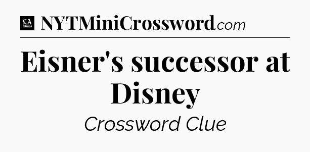 Eisner's successor at Disney - LA Times Crossword