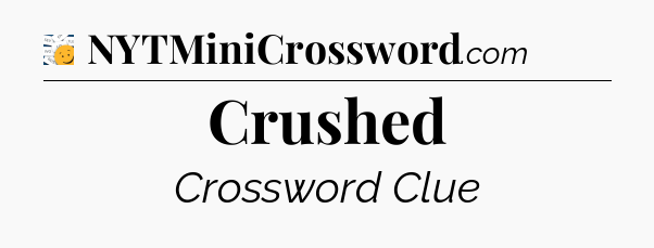 Crushed - 7 Little Words