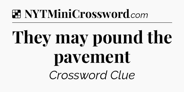 Solution: They may pound the pavement - NYT Crossword