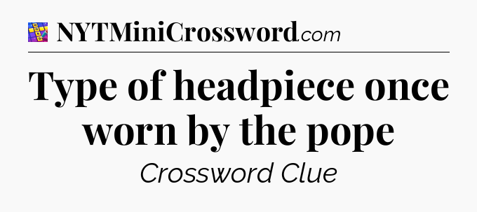 Type of headpiece once worn by the pope Codycross
