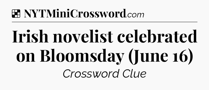 Solution: Irish novelist celebrated on Bloomsday (June 16) - NYT Crossword
