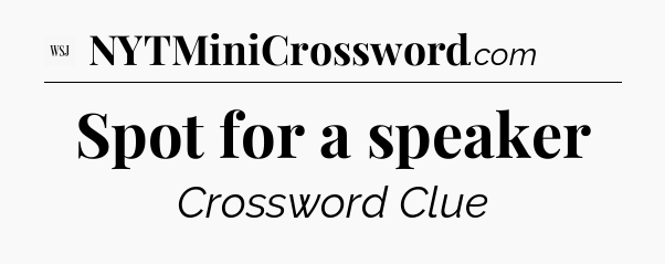 Spot for a speaker - WSJ Crossword