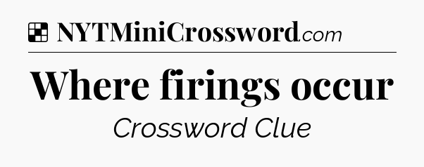 Solution: Where firings occur - NYT Crossword