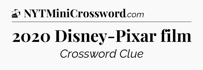 2020 Disney-Pixar film - Daily Themed Classic Crossword