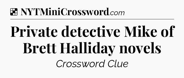 Solution: Private detective Mike of Brett Halliday novels - NYT Crossword