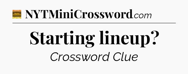 Starting lineup - Eugene Sheffer Crossword