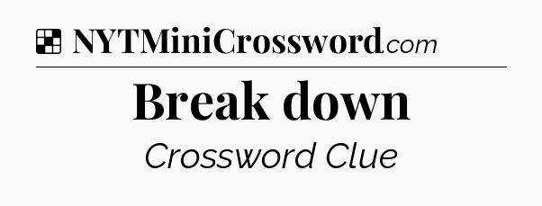 Solution: Break down - NYT Crossword