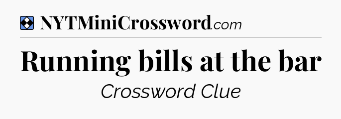 Solution: Running bills at the bar - NYT Mini Crossword