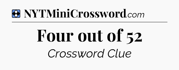 Solution: Four out of 52 - NYT Mini Crossword