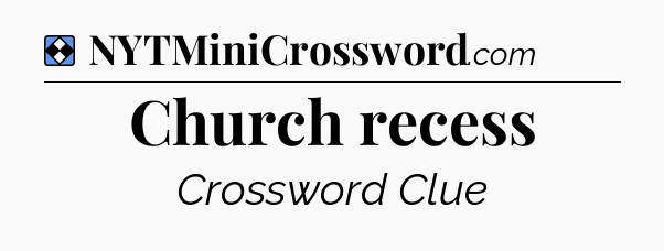 Solution: Church recess - NYT Mini Crossword