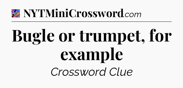 Bugle or trumpet, for example Crossword Clue