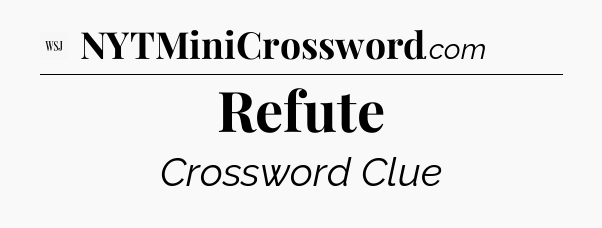 Refute - WSJ Crossword