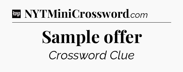Sample offer Crossword Clue