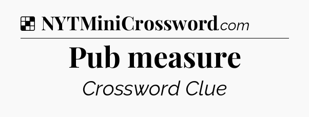 Solution: Pub measure - NYT Crossword