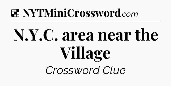 Solution: N.Y.C. area near the Village - NYT Crossword